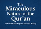 The Miraculous Nature of the Qur’an