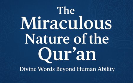 The Miraculous Nature of the Qur’an