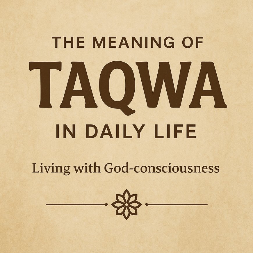 The Meaning of Taqwa in Daily Life