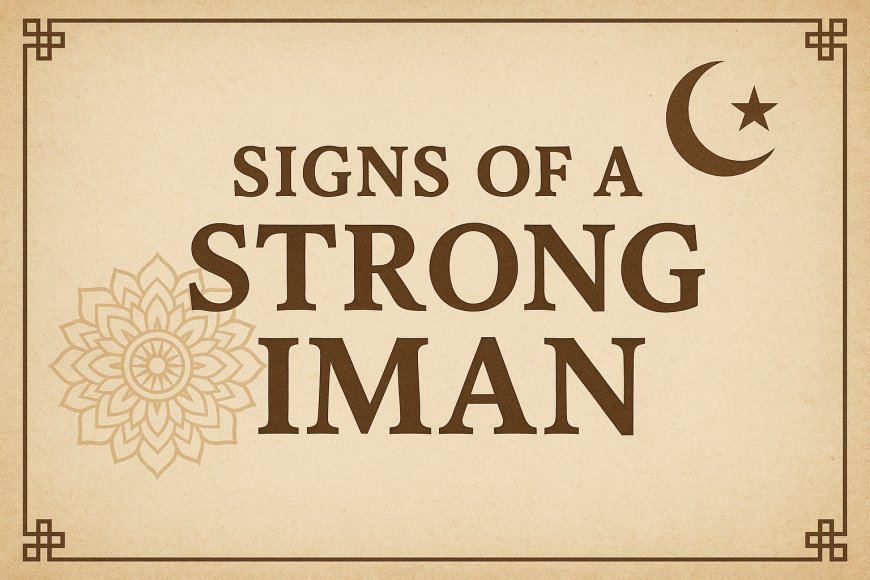 Signs of a Strong Iman